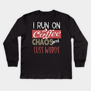 Funny I Run On Coffee, Chaos, and Cuss Words Kids Long Sleeve T-Shirt